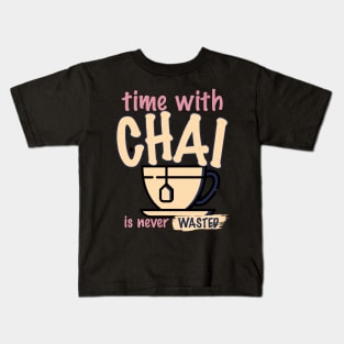 Time with chai is never wasted Kids T-Shirt